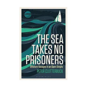 The Sea Takes No Prisoners: Offshore voyages in an open dinghy